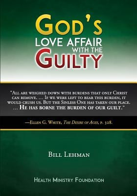 God's Love Affair with the Guilty by Lehman, J. W. Bill
