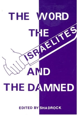The Word the Israelites and the Damned by Porter, Shadrock