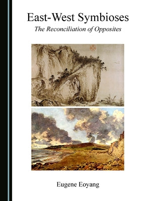 East-West Symbioses: The Reconciliation of Opposites by Eoyang, Eugene