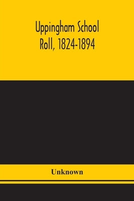 Uppingham School Roll, 1824-1894 by Unknown