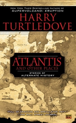 Atlantis and Other Places: Stories of Alternate History by Turtledove, Harry
