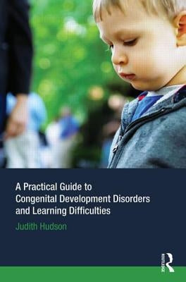 A Practical Guide to Congenital Developmental Disorders and Learning Difficulties by Hudson, Judith P.