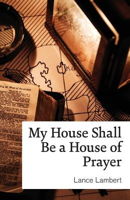 My House Shall Be a House of Prayer by Lambert, Lance