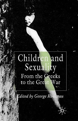 Children and Sexuality: From the Greeks to the Great War by Rousseau, G.