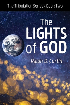 The Lights of God: The Tribulation Series Book Two by Curtin, Ralph D.