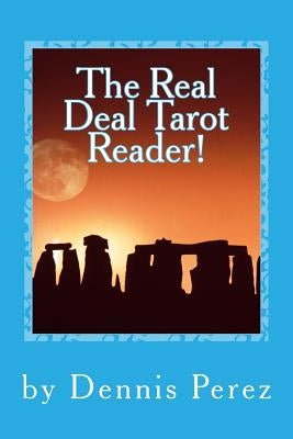 The Real Deal Tarot Reader!: You Can Learn the Tarot! by Perez, Dennis
