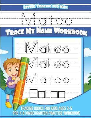 Mateo Letter Tracing for Kids Trace my Name Workbook: Tracing Books for Kids ages 3 - 5 Pre-K & Kindergarten Practice Workbook by Books, Mateo