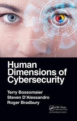 Human Dimensions of Cybersecurity by Bossomaier, Terry