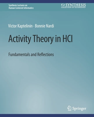Activity Theory in HCI: Fundamentals and Reflections by Kaptelinin, Victor