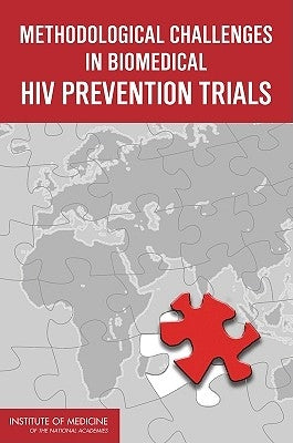 Methodological Challenges in Biomedical HIV Prevention Trials by Institute of Medicine