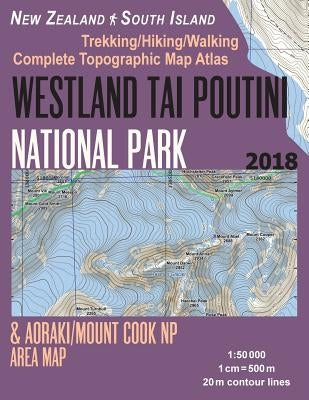 Westland Tai Poutini National Park & Aoraki/Mount Cook NP Area Map Trekking/Hiking/Walking Complete Topographic Map Atlas New Zealand South Island 1: by Mazitto, Sergio