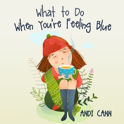 What to Do When You're Feeling Blue by Cann, Andi