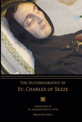 The Autobiography of St. Charles of Sezze by Press, Mediatrix