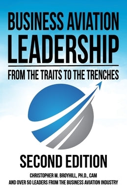 Business Aviation Leadership: From the Traits to the Trenches (2nd Edition) by Broyhill, Christopher M.