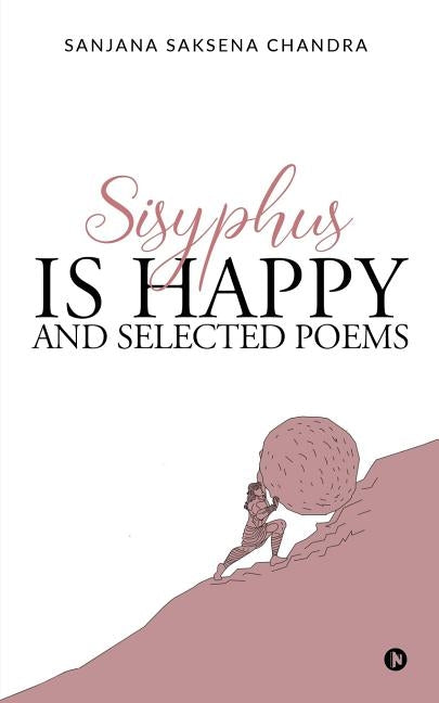 Sisyphus is Happy and Selected Poems by Sanjana Saksena Chandra