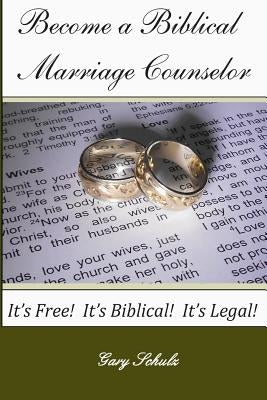 Become a Biblical Marriage Counselor by Schulz, Gary