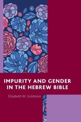 Impurity and Gender in the Hebrew Bible by Goldstein, Elizabeth W.