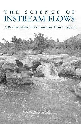 The Science of Instream Flows: A Review of the Texas Instream Flow Program by National Research Council