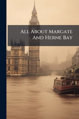 All About Margate And Herne Bay by Anonymous