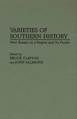 Varieties of Southern History: New Essays on a Region and Its People by Clayton, Bruce L.