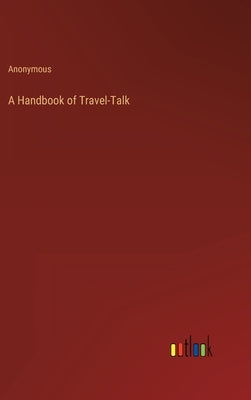 A Handbook of Travel-Talk by Anonymous