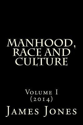 Manhood, Race and Culture: Dispatches from the Front Lines of Manhood, Race and Culture by Jones III, James Thomas