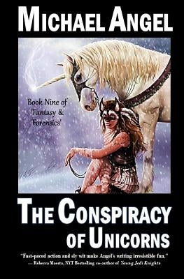 The Conspiracy of Unicorns: Book Nine of 'Fantasy & Forensics' by Angel, Michael