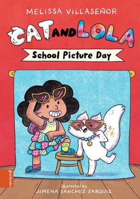 Cat and Lola: School Picture Day by Villaseñor, Melissa