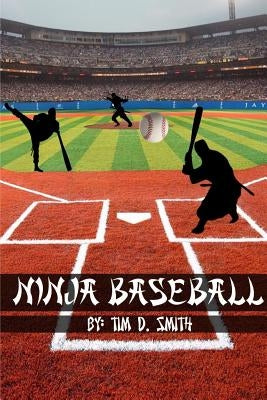 Ninja Baseball by Smith, Tim D.