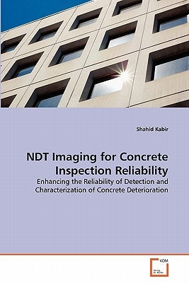 NDT Imaging for Concrete Inspection Reliability by Kabir, Shahid