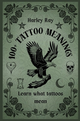 100+ Tattoo Meanings: Learn What Tattoos Mean by Ray, Harley