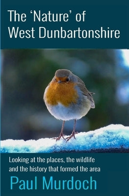 The Nature of West Dunbartonshire: Four Winter Walks by Murdoch, Paul