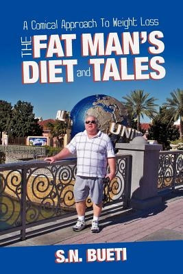 The Fat Man's Diet & Tales: A Comical Approach to Weight Loss by Bueti, S. N.
