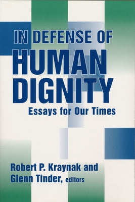 In Defense of Human Dignity: Essays for Our Times by Kraynak, Robert P.