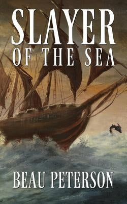 Slayer of the Sea by Peterson, Beau