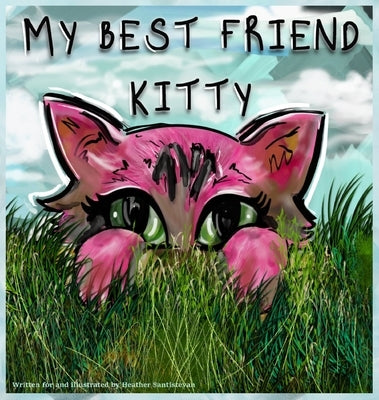 My Best Friend Kitty by Santistevan, Heather Robyn Robyn