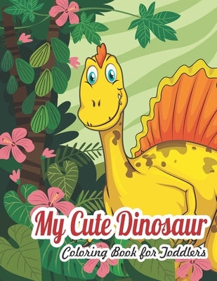 My Dinosaur Coloring Book For Toddlers: My Cute Dinosaur Coloring Book For Toddlers by Publishing, Zymae