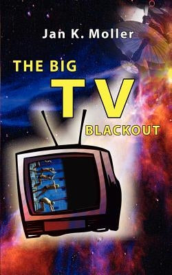 The Big TV Blackout by Moller, Jan K.