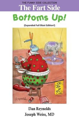 The Fart Side: Bottoms Up! Expanded Full Blast Edition: The Funny Side Collection by Reynolds, Dan