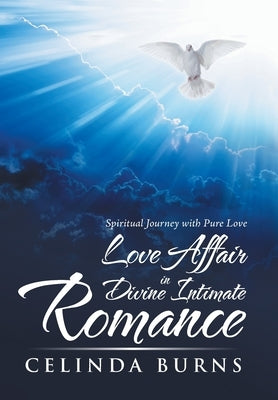 Love Affair in Divine Intimate Romance: Spiritual Journey with Pure Love by Burns, Celinda