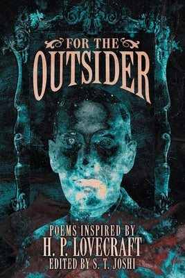 For the Outsider: Poems Inspired by H. P. Lovecraft by Joshi, S. T.