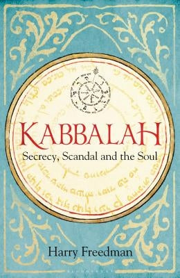 Kabbalah: Secrecy, Scandal and the Soul by Freedman, Harry