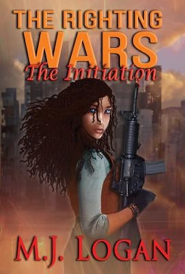 The Righting Wars: The Initiation: Book I by Logan, M. J.