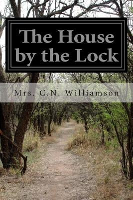 The House by the Lock by Williamson, C. N.