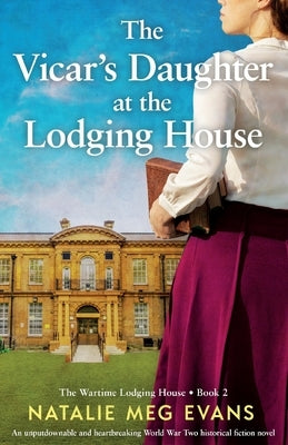 The Vicar's Daughter at the Lodging House: An unputdownable and heartbreaking World War Two historical fiction novel by Evans, Natalie Meg