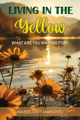 Living in the Yellow: What Are You Waiting For? by Mawuntu, Marselinny