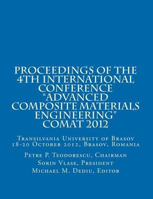 Proceedings of COMAT 2012: Transilvania University of Brasov, 18- 20 October 2012, Brasov, Romania by Vlase, Presid Sorin
