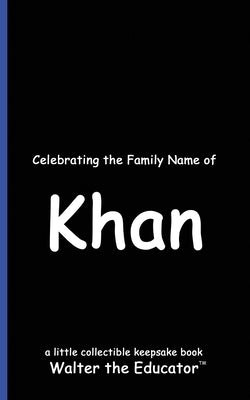 Celebrating the Family Name of Khan by Walter the Educator