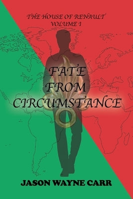 Fate from Circumstance: The House of Renault: Volume 1 by Carr, Jason Wayne