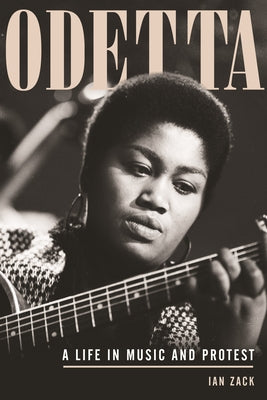 Odetta: A Life in Music and Protest by Zack, Ian